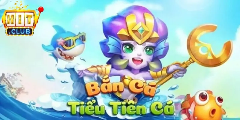 Vài nét thông tin giới thiệu game bắn cá tiểu tiên cá