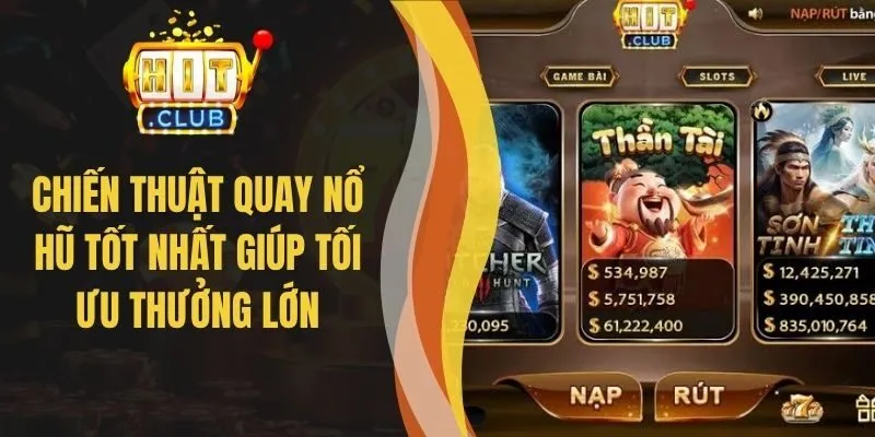 Chiến Thuật Quay Nổ Hũ Tốt Nhất Giúp Tối Ưu Thưởng Lớn