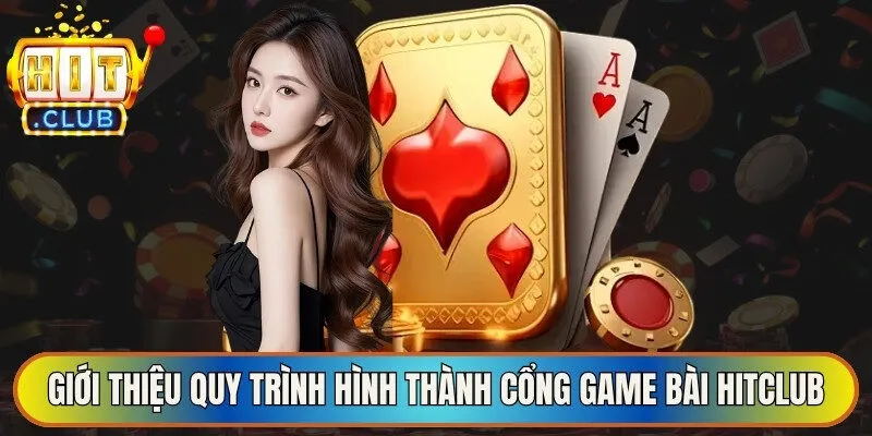 Giới thiệu quy trình hình thành nên thương hiệu game bài Hitclub