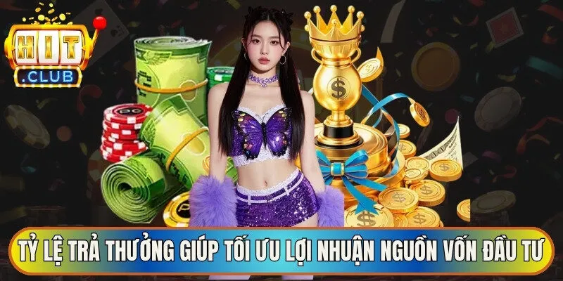 Tỷ lệ trả thưởng giúp tối ưu lợi nhuận nguồn vốn đầu tư