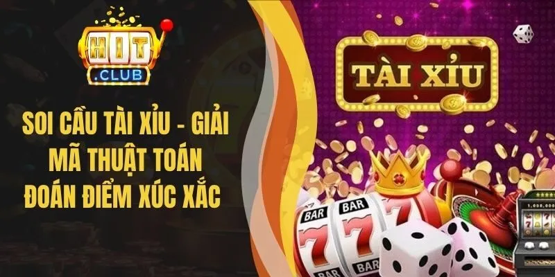 Soi Cầu Tài Xỉu - Giải Mã Thuật Toán Đoán Điểm Xúc Xắc
